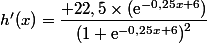 h'(x)=\dfrac{+22,5\times( \text{e}^{-0,25x+6})}{\left(1+\text{e}^{-0,25x+6}\right)^2}